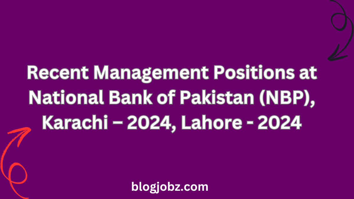 Recent Management Positions at National Bank of Pakistan (NBP), Karachi – 2024, Lahore - 2024