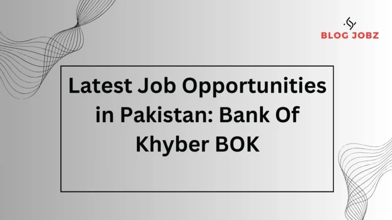Latest Job Opportunities in Pakistan: Bank Of Khyber BOK