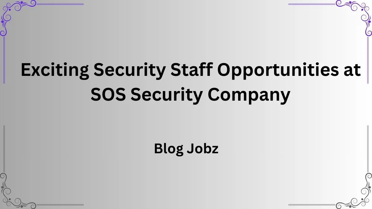 Exciting Security Staff Opportunities at SOS Security Company