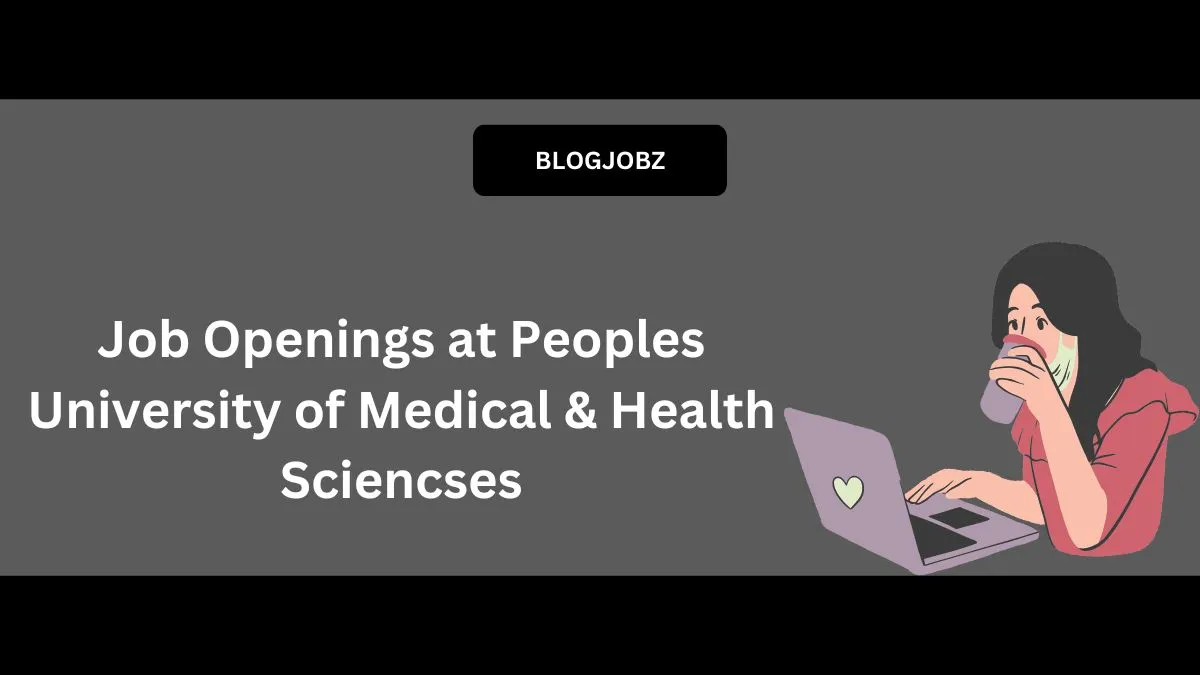 Job Openings at Peoples University of Medical & Health Sciencses