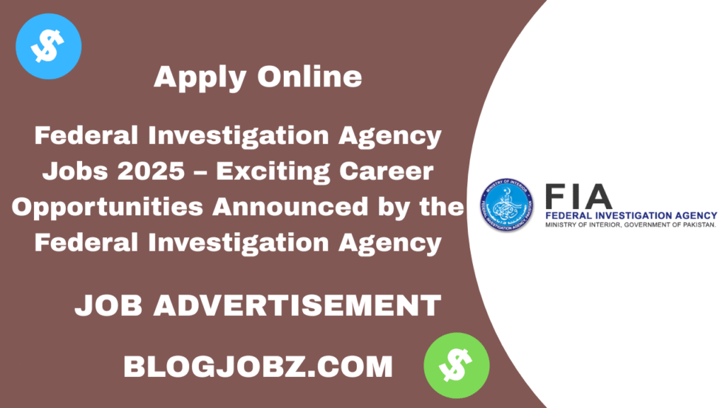 Federal Investigation Agency Jobs 2025 – Exciting Career Opportunities Announced by the Federal Investigation Agency
