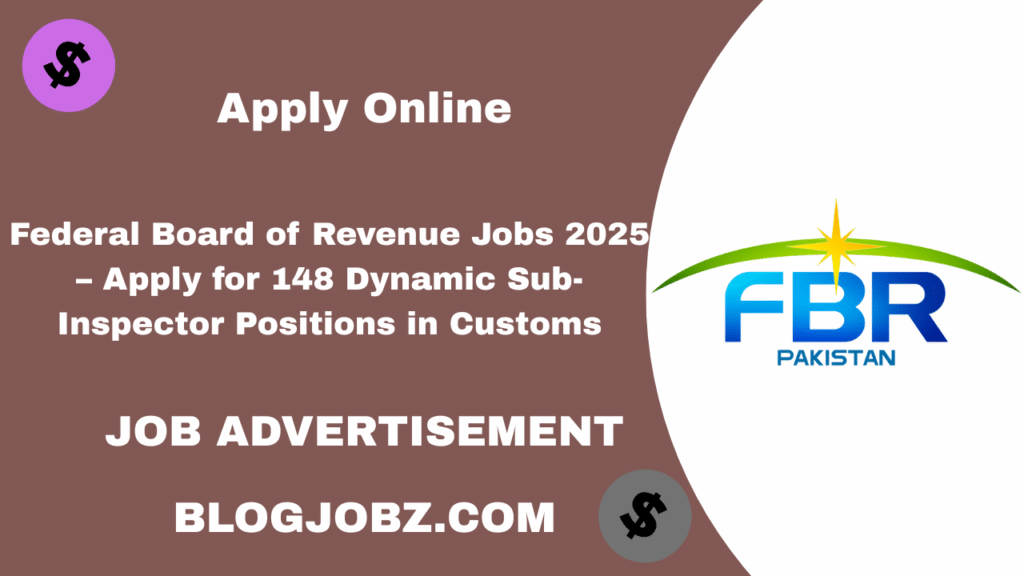 Federal Board of Revenue Jobs 2025 – Apply for 148 Dynamic Sub-Inspector Positions in Customs