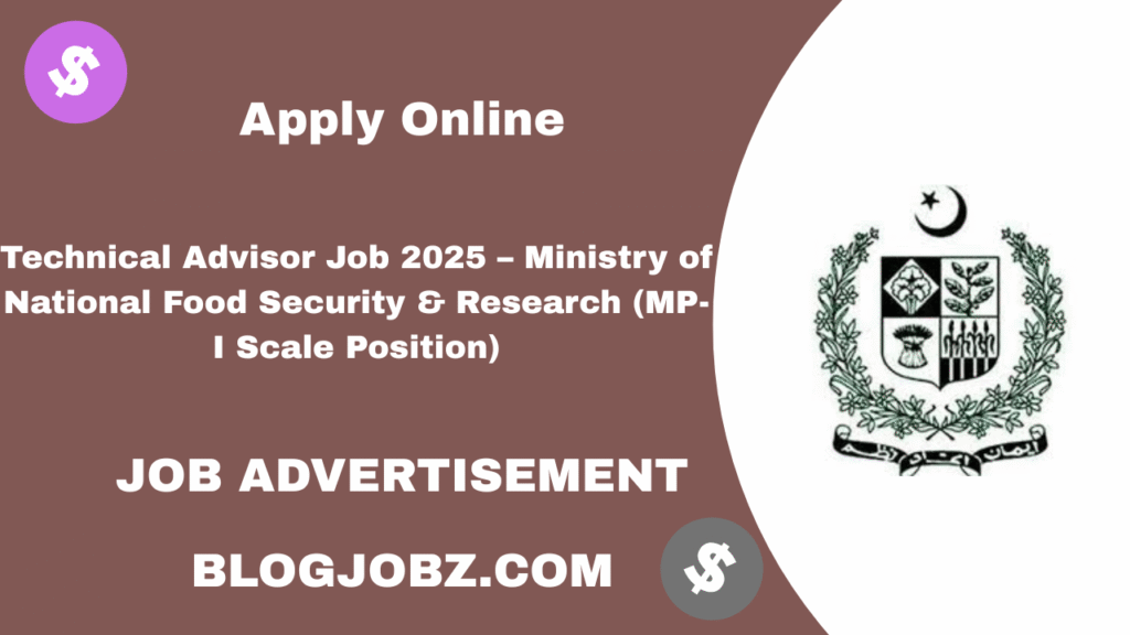 Technical Advisor Job 2025 – Ministry of National Food Security & Research (MP-I Scale Position)