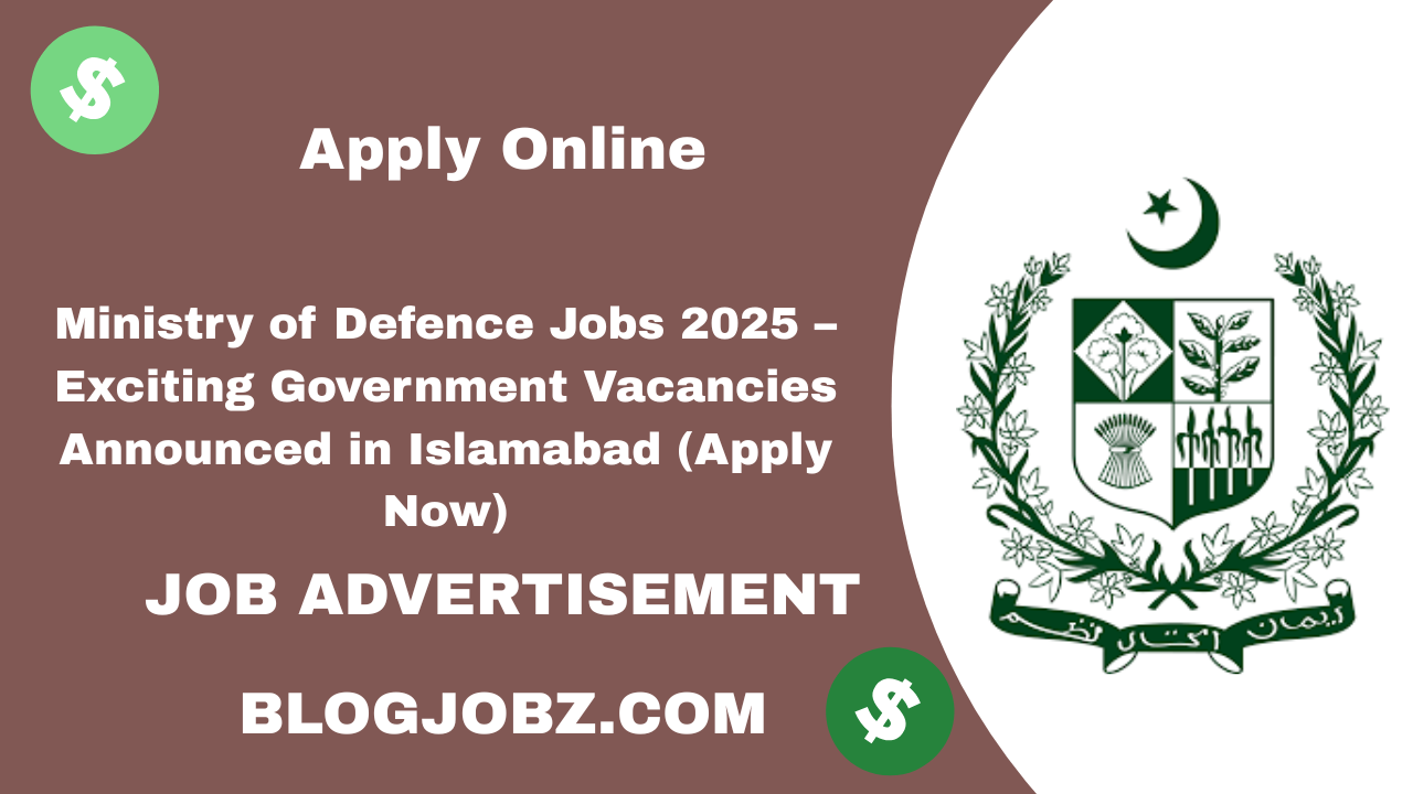 Ministry of Defence Jobs 2025 – Exciting Government Vacancies Announced in Islamabad (Apply Now)