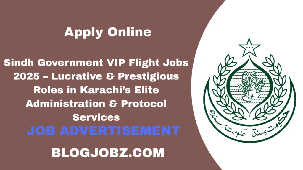Sindh Government VIP Flight Jobs 2025 – Lucrative & Prestigious Roles in Karachi’s Elite Administration & Protocol Services